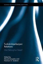 Turkish-Azerbaijani Relations: One Nation―Two States? (Routledge Advances in Ce Modern Turkish History price