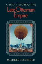 A Brief History of the Late Ottoman Empire - Hanioğlu, M. Şükrü - Good -... Ottoman History price