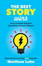 The Best Story Wins: How to Leverage Hollywood Storytelling in Business and ... Media and Communication Books price