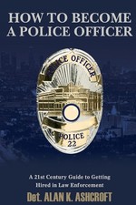 How to Become a Police Officer: A 21st Century Guide to Getting Hired In Law... Civil Service Law price