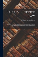 The Civil Service Law: A Defense Of Its Principles, With Corroborative Evid... Civil Service Law price