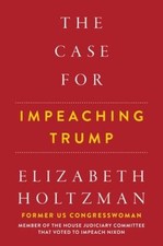 The Case For Impeaching Trump - Hardcover By Holtzman, Elizabeth - VERY GOOD Civil Law price