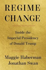 Regime Change: Inside the Imperial Presidency of Donald Trump Paperback Maggie Political Science price
