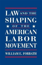 Law and the Shaping of the American Labor Movement - Paperback - GOOD Labor Law price