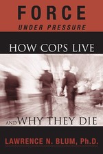 Force Under Pressure: How Cops Live and Why They Die - paperback Blum, Lawre... Press - Publishing Law price
