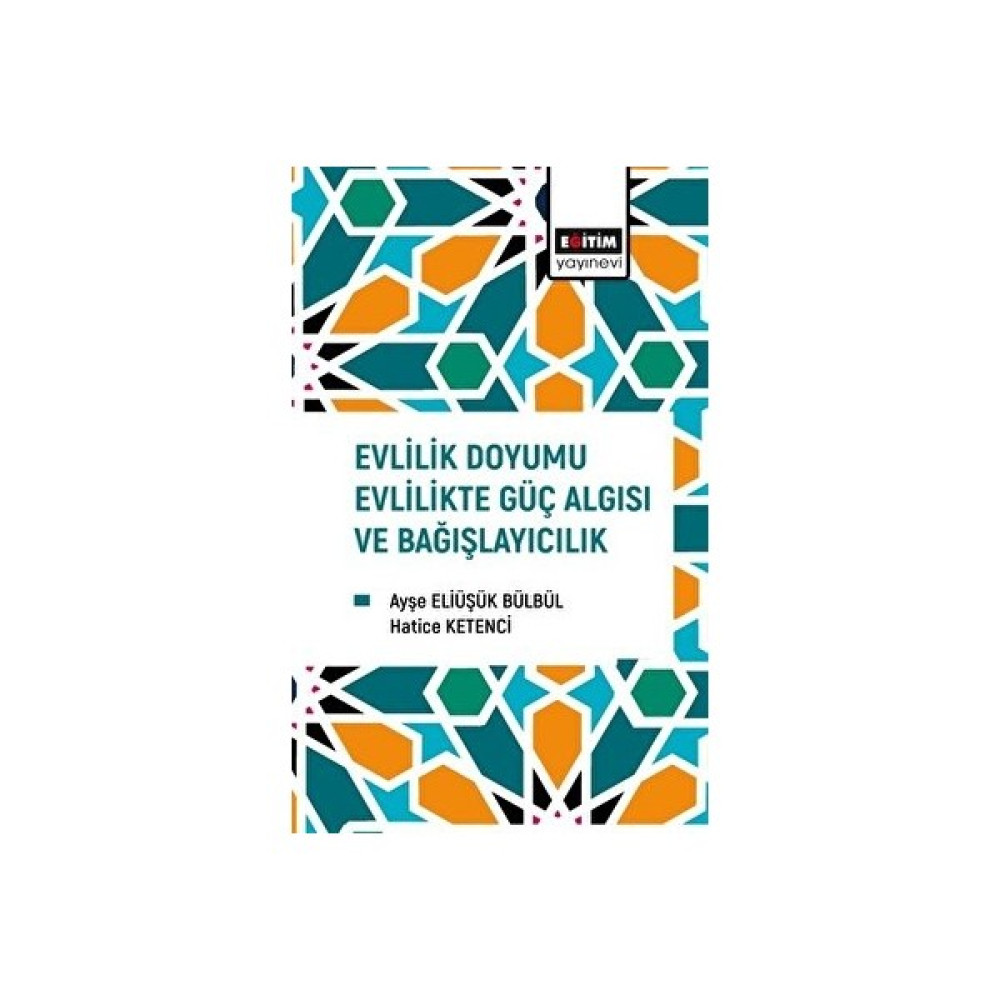 Eğitim Yayınevi - Bilimsel Eserler Evlilik Doyumu Evlilikte Güç Algısı ve Bağışlayıcılık - Ayşe Eliüşük Bülbül Kişisel Gelişim ve Psikoloji Fiyatı
