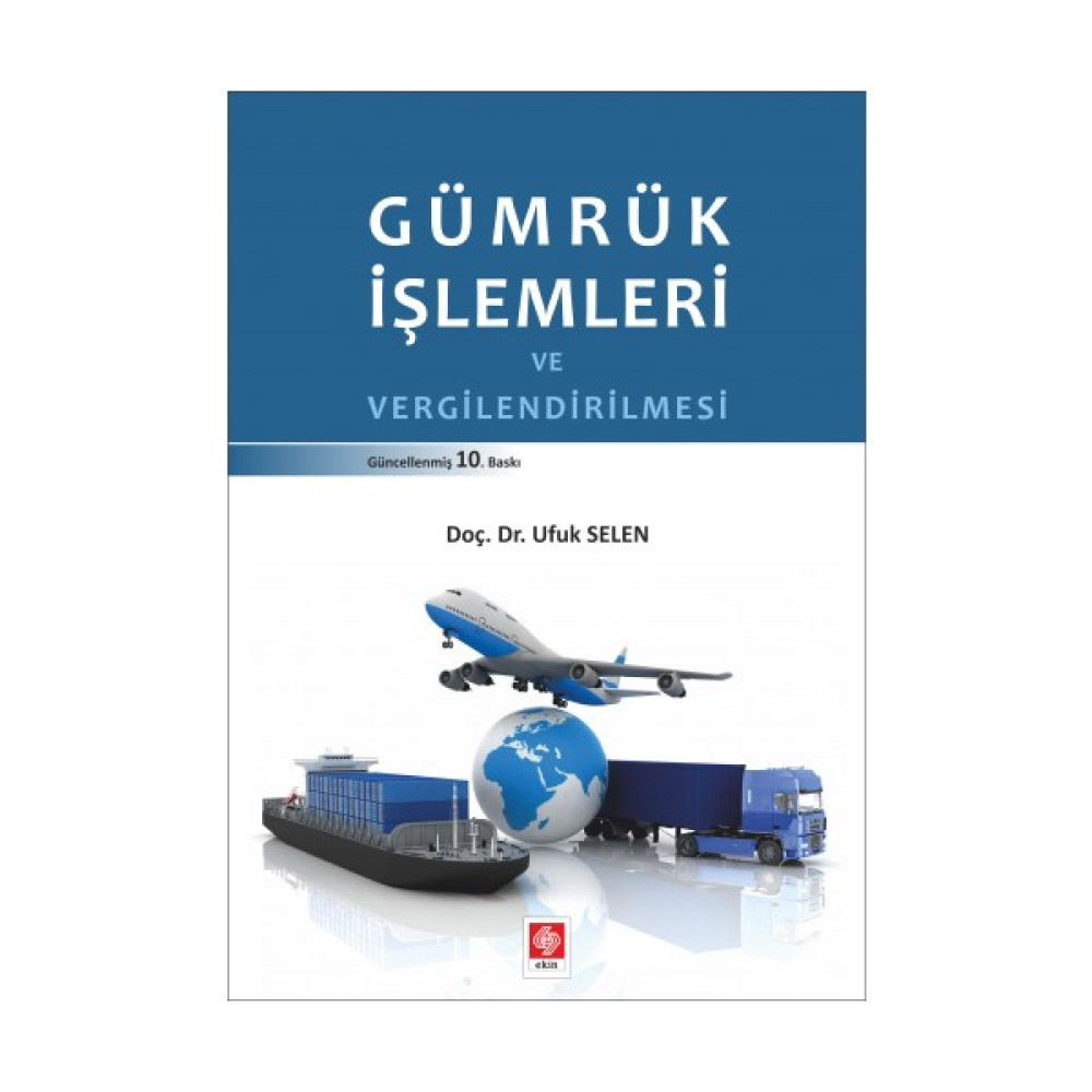 Ekin Yayınevi Gümrük Işlemleri ve Vergilendirilmesi - Ufuk Selen Kaynak Kitapları Fiyatı