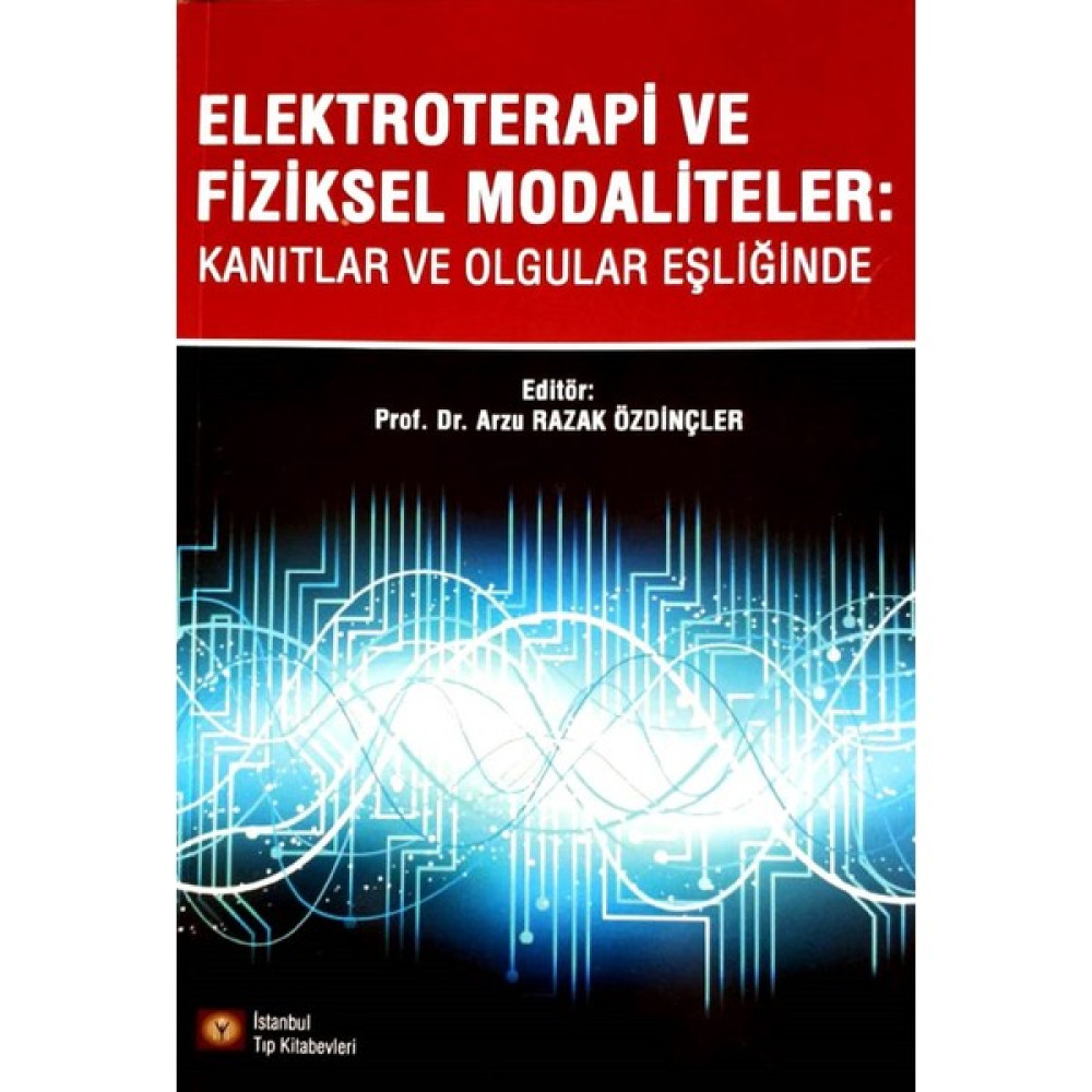 Elektroterapi ve Fiziksel Modaliteler: Kanıtlar ve Olgular Eşliğinde - Arzu Razak Özdinçler Tıp Kitapları Fiyatı