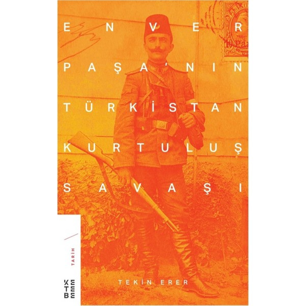 Enver Paşa’nın Türkistan Kurtuluş Savaşı - Tekin Erer Sanatçı & Yazar Biyografileri Fiyatı