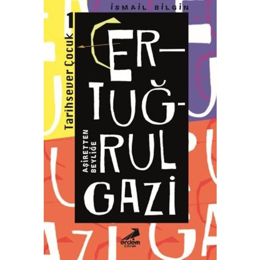 Erdem Çocuk Ertuğrul Gazi Aşiretten Beyliğe / Tarihsever Çocuk Dizisi 1 - Ismail Bilgin Çocuk Masal Fiyatı