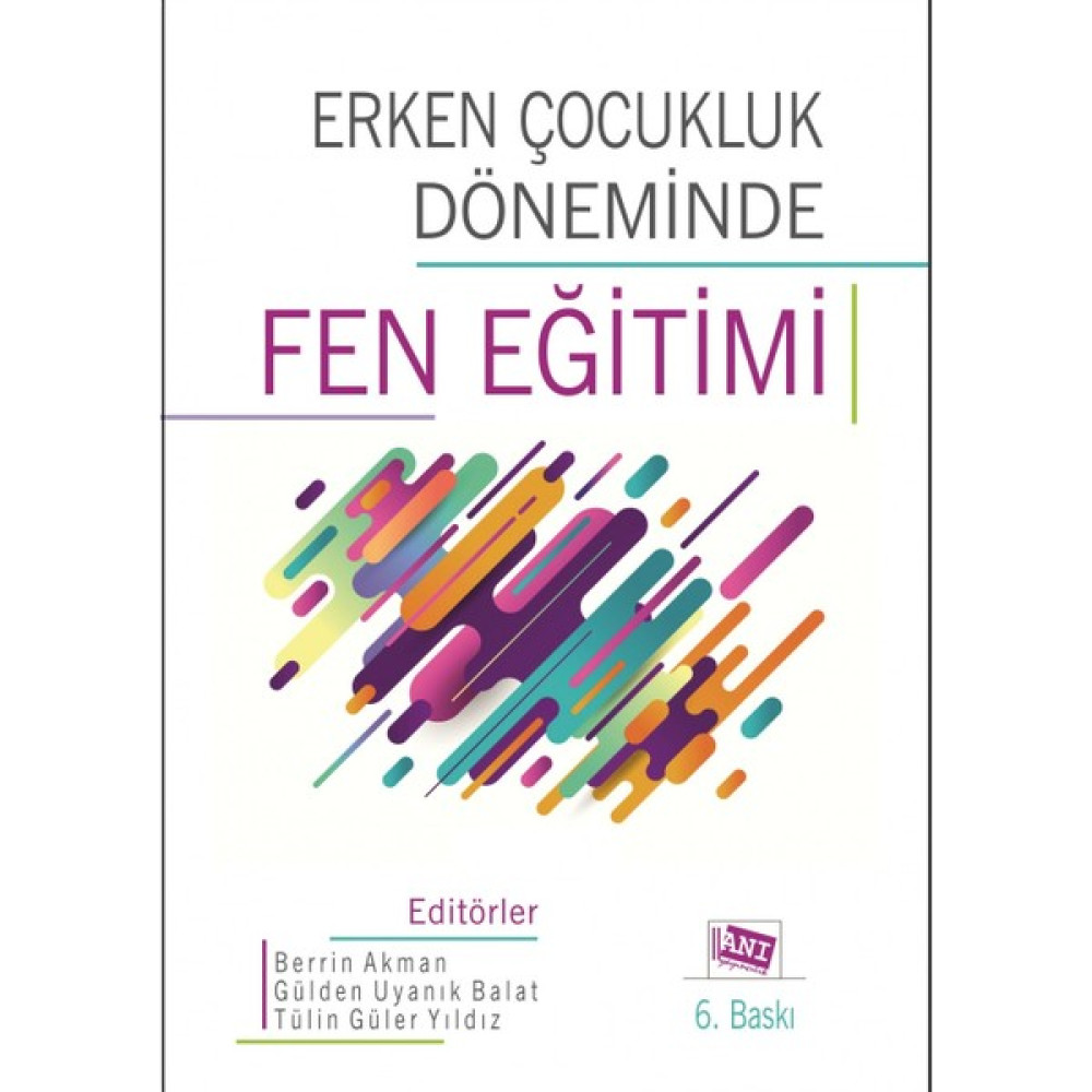 Erken Çocukluk Döneminde Fen Eğitimi - Berrin Akman - Gülden Uyanık Balat - Tülin Güler Yıldız Eğitim Yönetimi Fiyatı