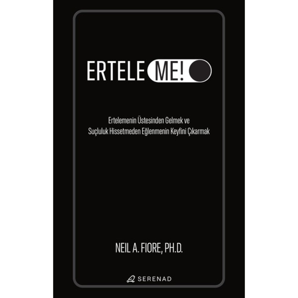 Erteleme! - Neil A. Fiore Ph.d Kişisel Gelişim ve Psikoloji Fiyatı