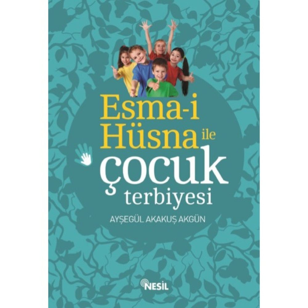 Esma-İ Hüsna İle Çocuk Terbiyesi - Ayşegül Akakuş Akgün Çocuk Bakımı Kitapları Fiyatı