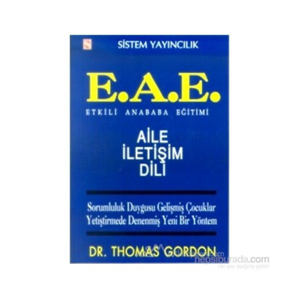 Etkili Anababa Eğitimi (E.A.E.) Aile İletişim Dili Sorumluluk Duygusu Gelişmiş Çocuklar Yetiştirmede Denenmiş Yeni Bir Yöntem-Thomas Gordon Güncel - Genel Konular Fiyatı