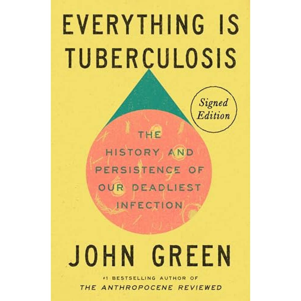Everything Is Tuberculosis (Signed Edition): The History and Persistence of Our Deadliest Infection