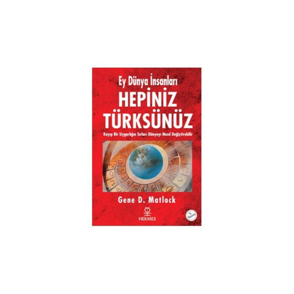 Ey Dünya İnsanları Hepiniz Türksünüz  - Gene D. Matlock Tarih Fiyatı