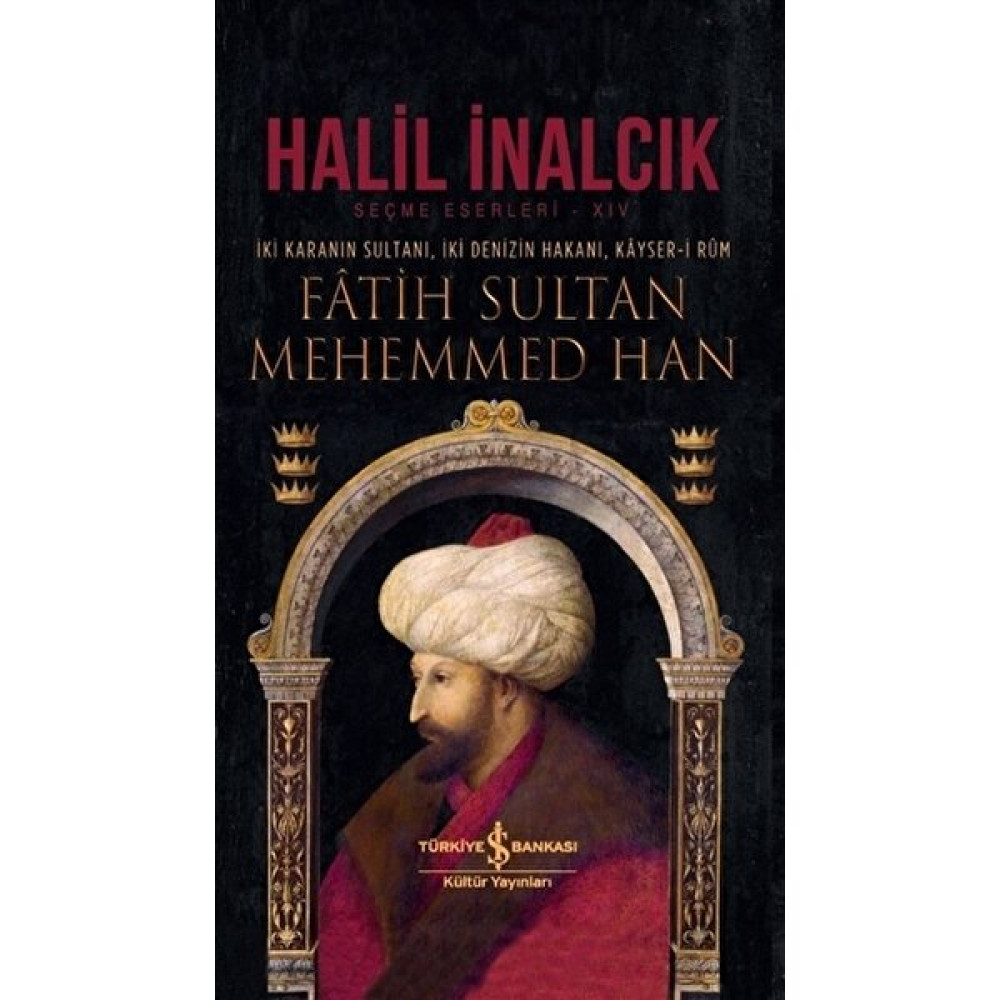 Fâtih Sultan Mehemmed Han İki Karanın Sultanı, İki Denizin Hakanı, Kâyseri Rûm - Halil İnalcık Osmanlı Tarihi Fiyatı