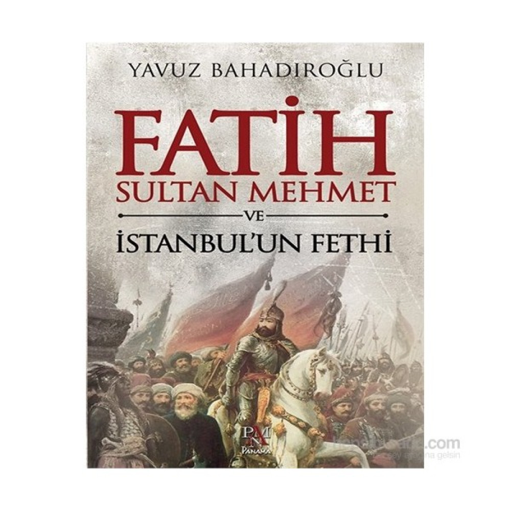 Fatih Sultan Mehmet Ve İstanbul’un Fethi - Yavuz Bahadıroğlu Osmanlı Tarihi Fiyatı