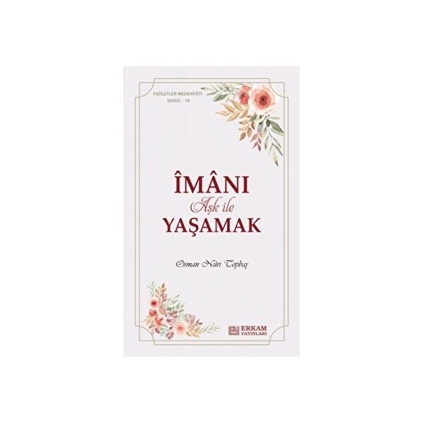Faziletler Medeniyeti Serisi - 15 - İmanı Aşk ile Yaşamak - Osman Nuri Topbaş Diğer Fiyatı