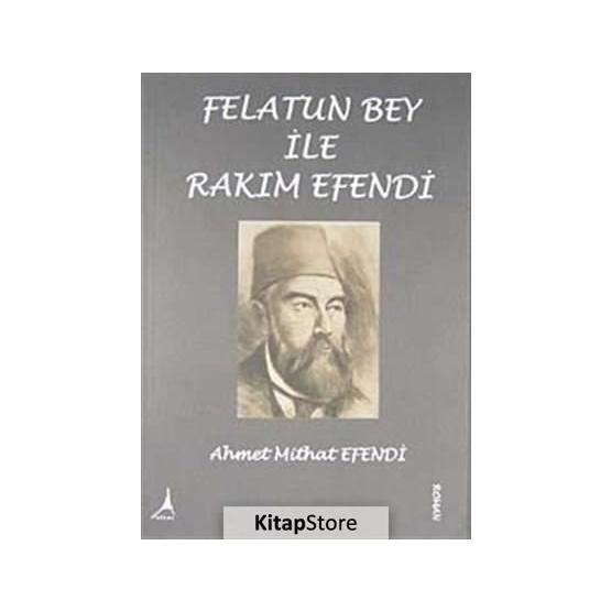FELÂTUN BEY İLE RAKIM EFENDI - AHMET MITHAT EFENDI