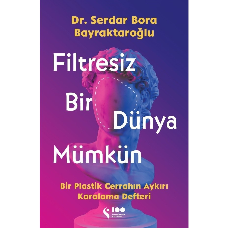 Filtresiz Bir Dünya Mümkün Bir Plastik Cerrahın Aykırı Karalama Defteri - Serdar Bora Bayraktaroğlu Defter & Kağıt Ürünleri Fiyatı