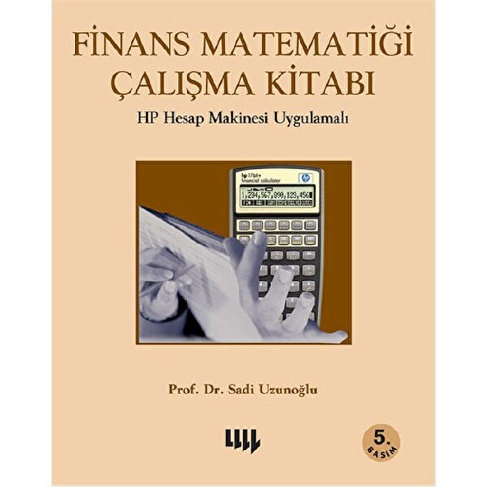 Finans Matematiği Çalışma Kitabı: Hp Hesap Makinesi Uygulamalı-Sadi Uzunoğlu Ekonomi Pazarlama Kitapları Fiyatı
