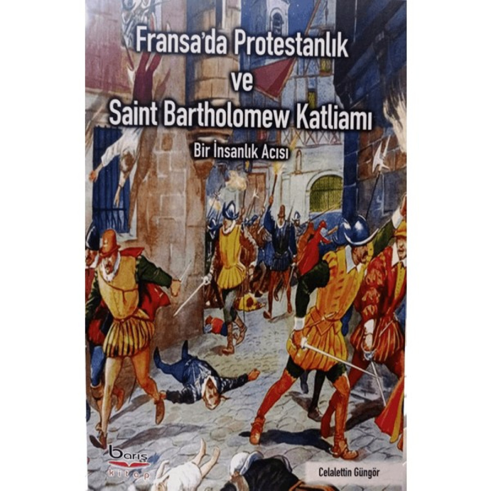 Fransa'da Protestanlık ve Saint Bartholomew Katliamı - Celalettin Güngör Tarih Fiyatı