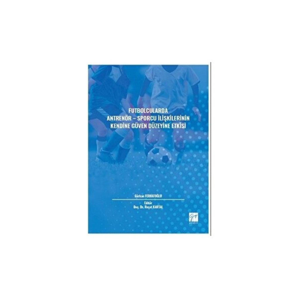 Futbolcularda Antrenör - Sporcu Ilişkilerinin Kendine Güven Düzeyine Etkisi Kültür Kitapları Fiyatı