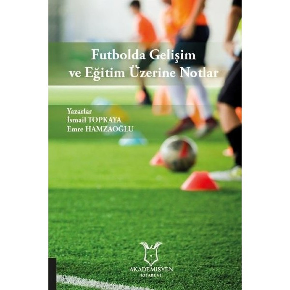 Futbolda Gelişim ve Eğitim Üzerine Notlar Akademik Fiyatı
