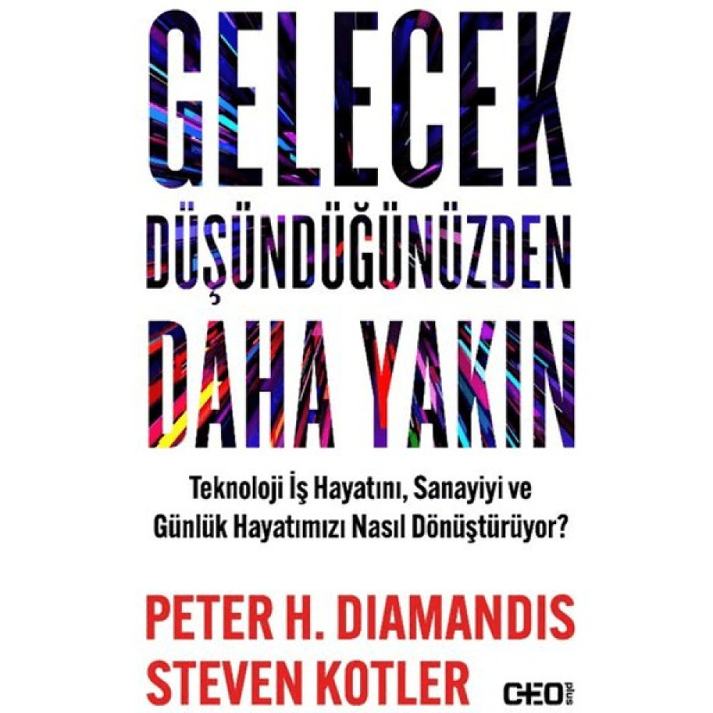Gelecek Düşündüğünüzden Daha Yakın / Teknoloji İş Hayatını, Sanayiyi ve Günlük Hayatımızı Nasıl Dönüştürüyor? Ekonomi Pazarlama Kitapları Fiyatı