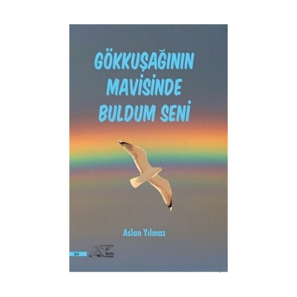 Gökkuşağının Mavisinde Buldum Seni - Aslan Yılmaz Şiir Kitapları Fiyatı