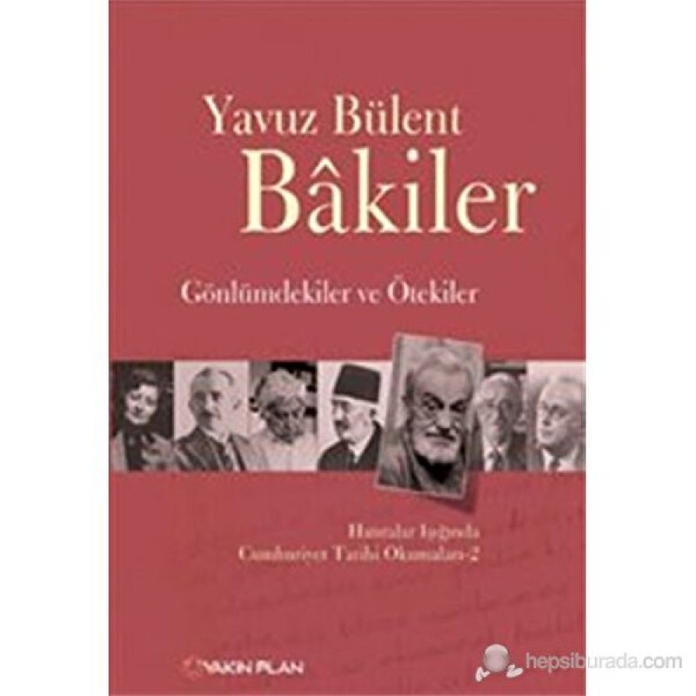 Gönlümdekiler Ve Ötekiler – Hatıralar Işığında Cumhuriyet Tarihi Okumaları 2-Yavuz Bülent Bakiler Mektup - Anı - Günlük - Anlatı Fiyatı