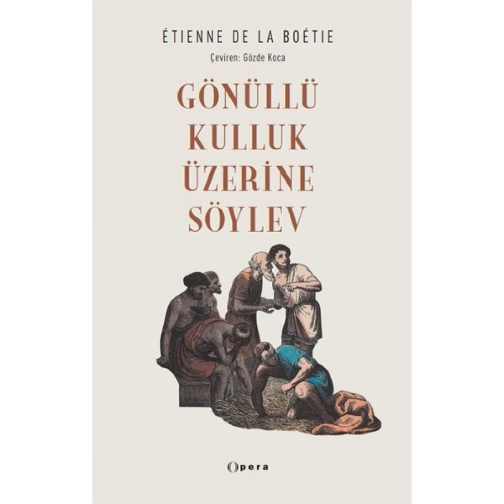 Gönüllü Kulluk Üzerine Söylev - Etienne De La Boetie Deneme - İnceleme Fiyatı