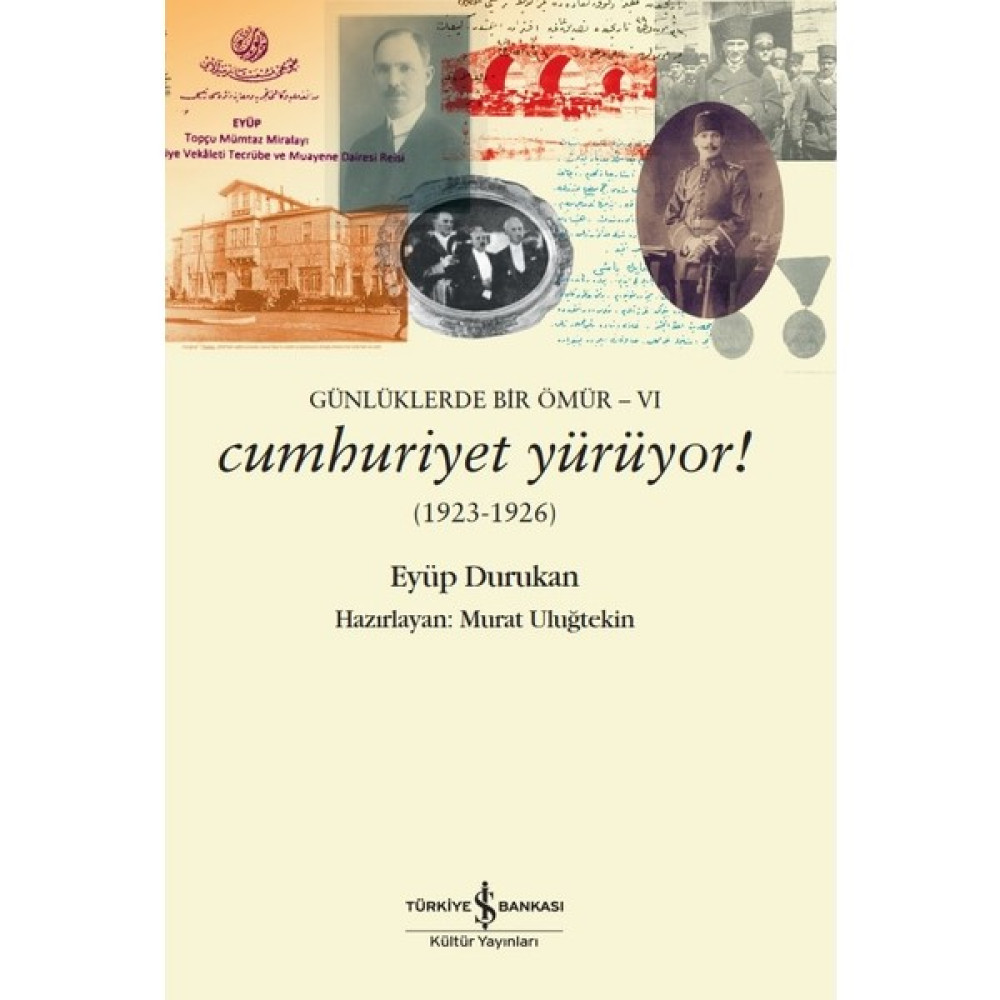 Günlüklerde Bir Ömür 6 - Cumhuriyet Yürüyor! (1923-1926) - Eyüp Durukan Mektup - Anı - Günlük - Anlatı Fiyatı