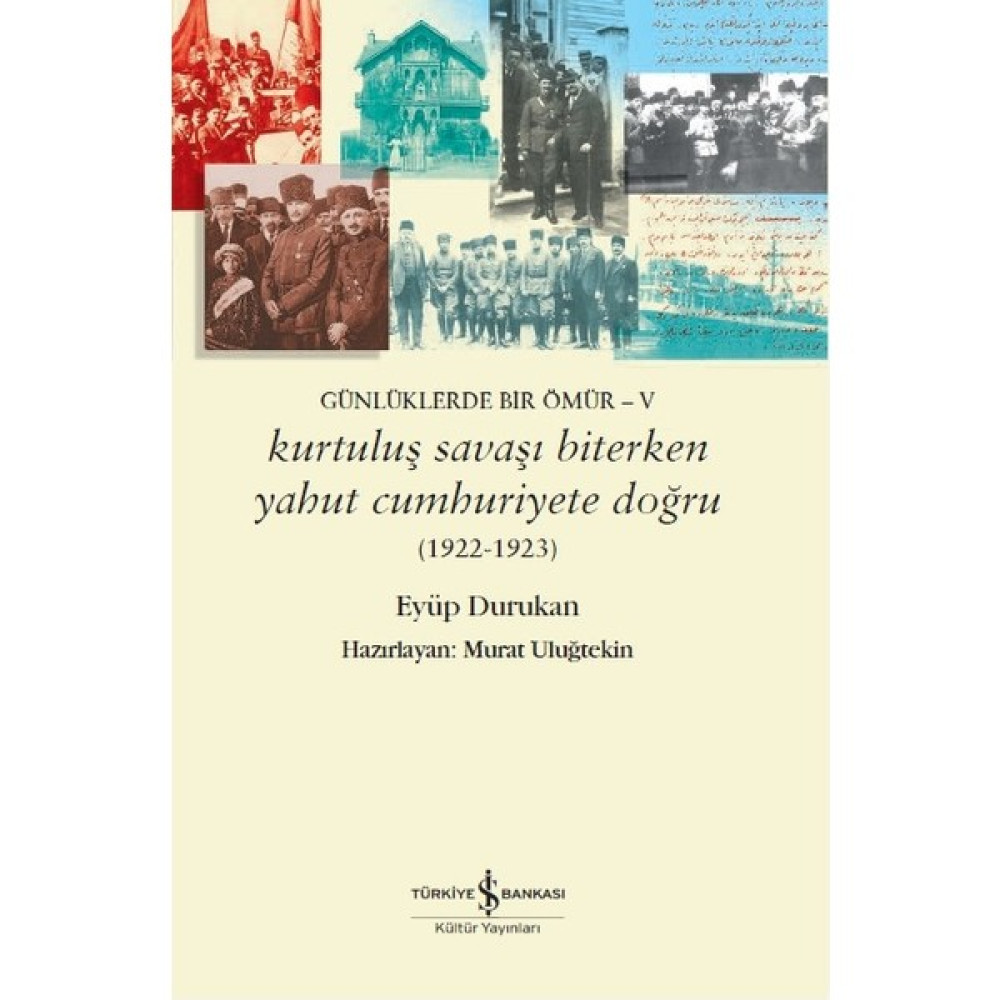 Günlüklerde Bir Ömür-V Kurtuluş Savaşı Biterken Yahut Cumhuriyete Doğru - Eyüp Durukan Mektup - Anı - Günlük - Anlatı Fiyatı