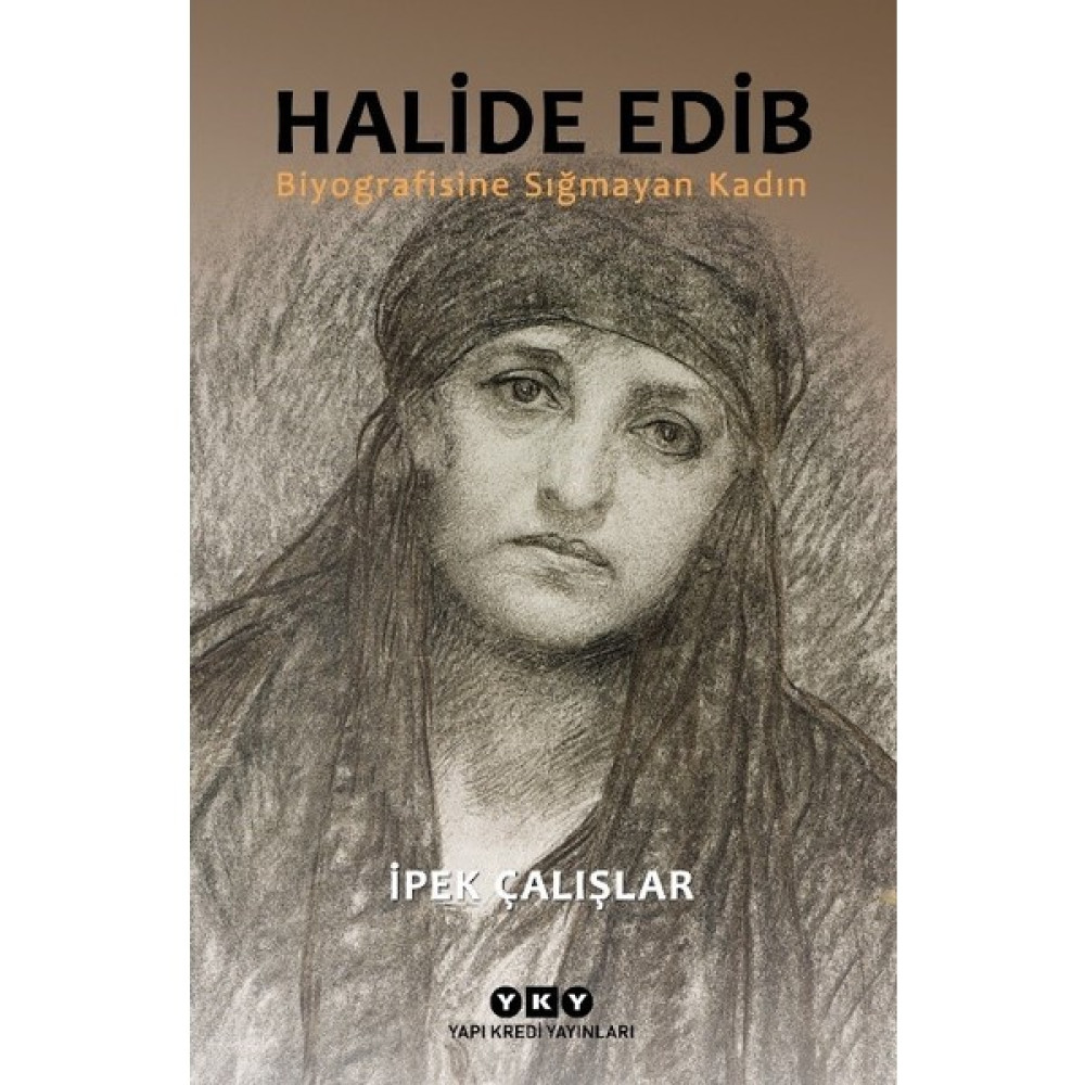 Halide Edib – Biyografisine Sığmayan Kadın - İpek Çalışlar Sanatçı & Yazar Biyografileri Fiyatı