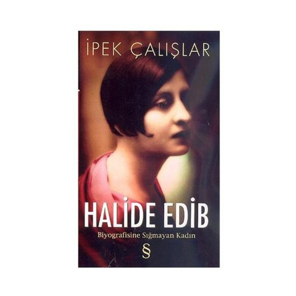 Halide Edib - Biyografisine Sığmayan Kadın - İpek Çalışlar Sanatçı & Yazar Biyografileri Fiyatı