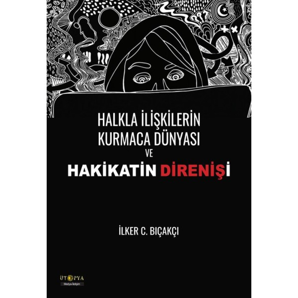 Halkla İlişkilerin Kurmaca Dünyası Ve Hakikatin Direnişi Medya İletisim Kitapları Fiyatı