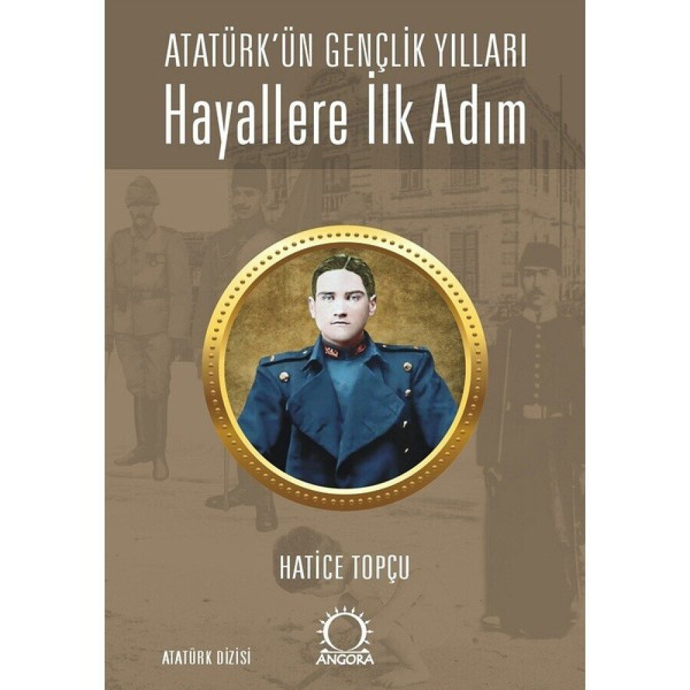 Hayallere Ilk Adım / Atatürk’ün Gençlik Yılları - Hatice Topçu Diğer Fiyatı