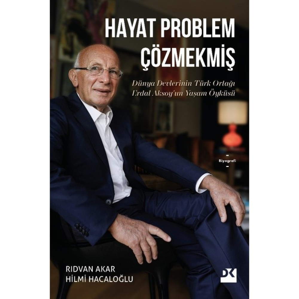 Hayat Problem Çözmekmiş Dünya Devlerinin Türk Ortağı Erdal Aksoy’un Yaşam Öyküsü (Sc) - Rıdvan Akar - Hilmi Hacaloğlu Diğer Biyografi Kitapları Fiyatı