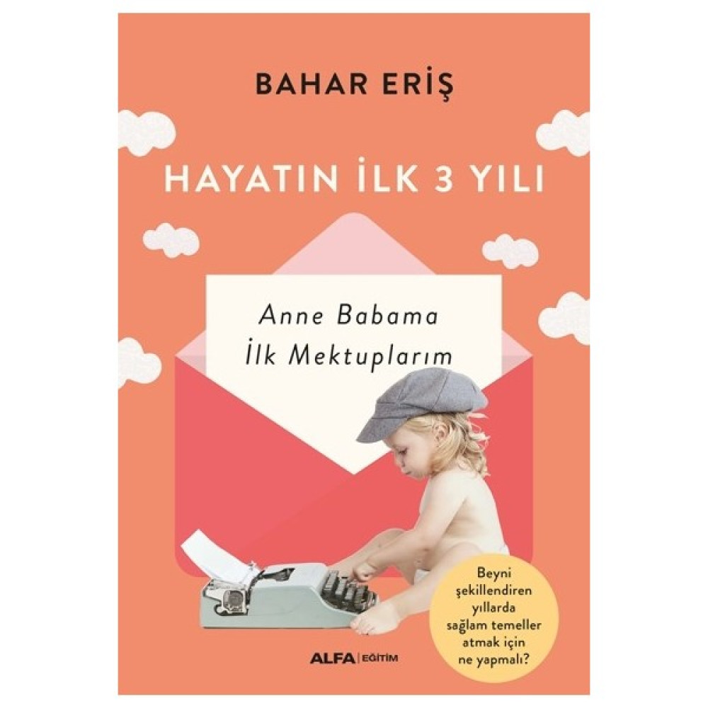 Hayatın Ilk 3 Yılı - Anne Babama Ilk Mektuplarım - Bahar Eriş Çocuk Bakımı Kitapları Fiyatı