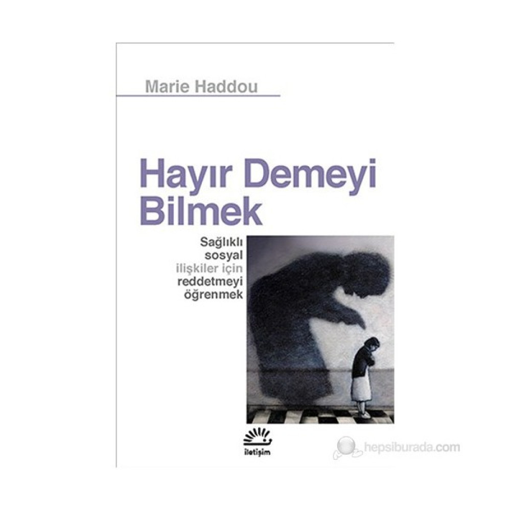 Hayır Demeyi Bilmek - Sağlıklı Sosyal İlişkiler İçin Reddetmeyi Öğrenmek - Marie Haddou Zihinsel Gelişim Kitapları Fiyatı