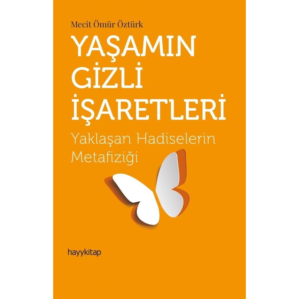 Hayy Kitap HAYYGRUP İLETİŞİM YAYINCILIK Yaşamın Gizli İşaretleri - Yaklaşan Hadiselerin Metafiziği - Mecit Ömür Öztürk Diğer Fiyatı