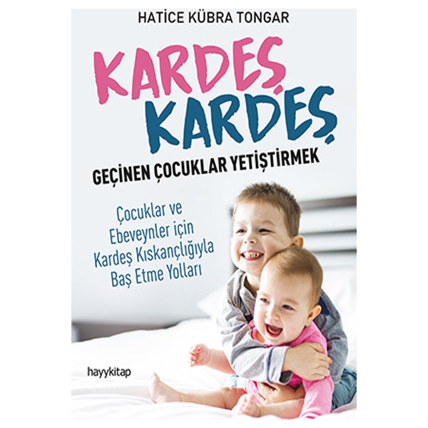 Hayy Kitap - Kardeş Kardeş Geçinen Çocuklar Yetiştirmek, Hatice Kübra Tongar, 6-12 Yaş, Dikkat ve Zeka Gelişimi, 176 Sayfa Diğer Fiyatı