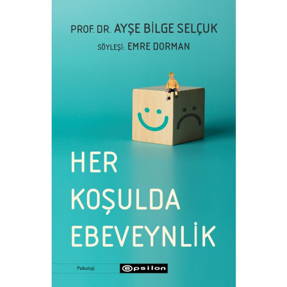 Her Koşulda Ebeveynlik - Prof. Dr. Ayşe Bilge Selçuk Çocuk Bakımı Kitapları Fiyatı