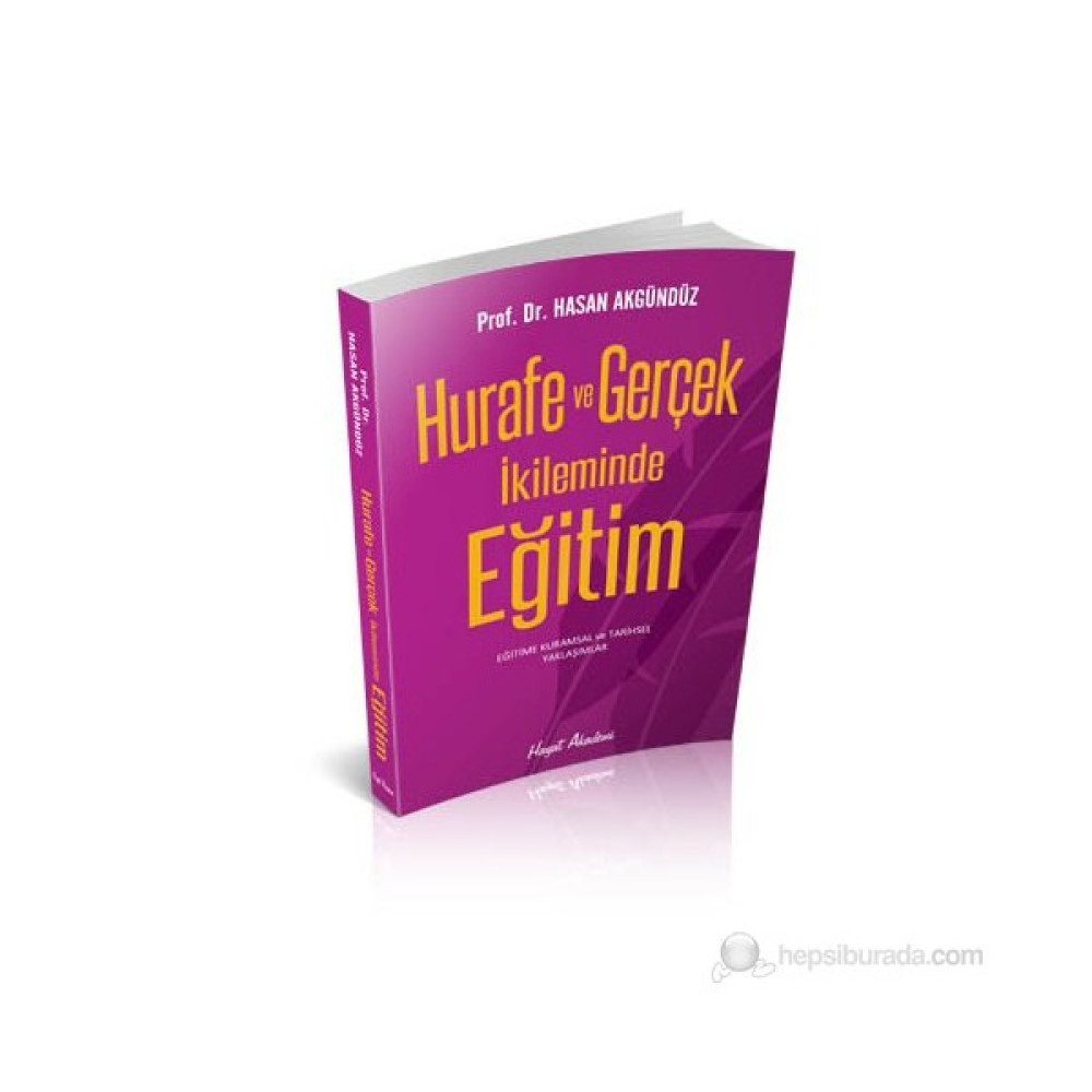 Hurafe Ve Gerçek İkileminde Eğitim-Hasan Akgündüz Kaynak Kitapları Fiyatı