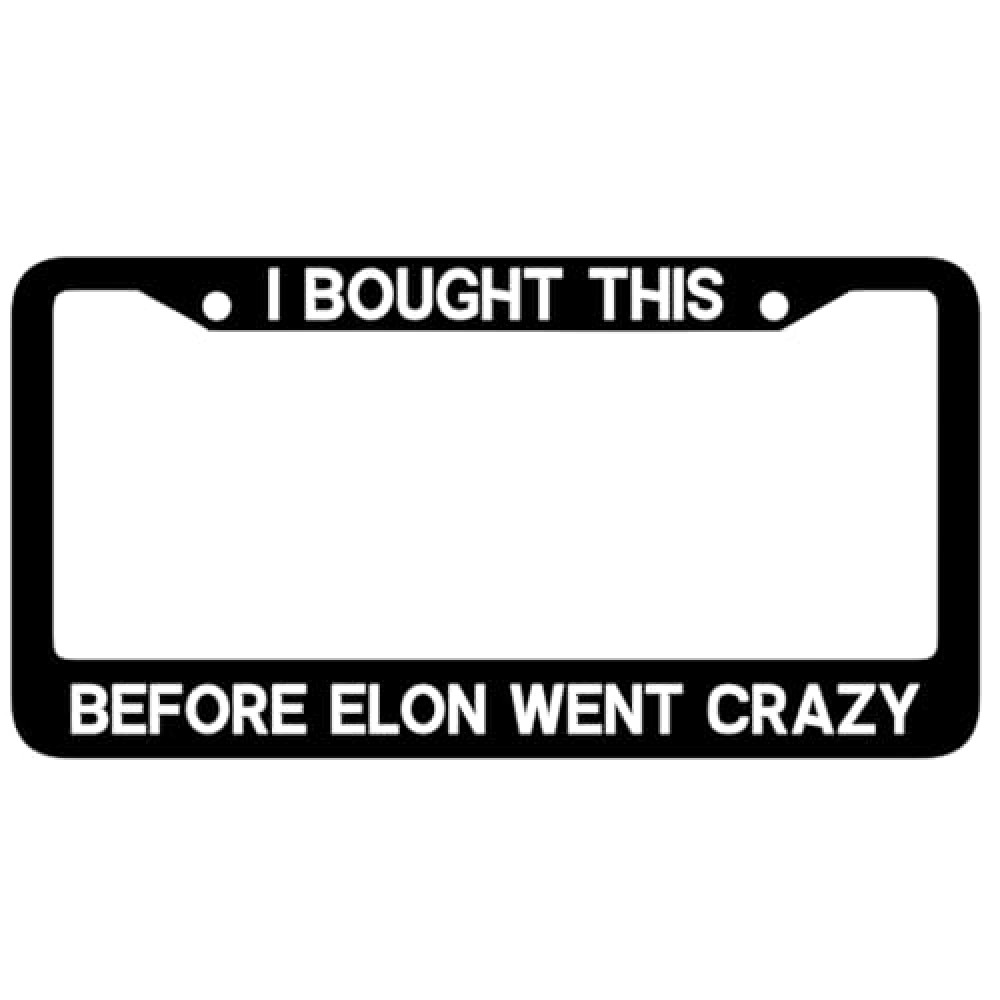 I Bought This Before Elon Went Crazy, License Plate Frames Car Tag License Plate Covers