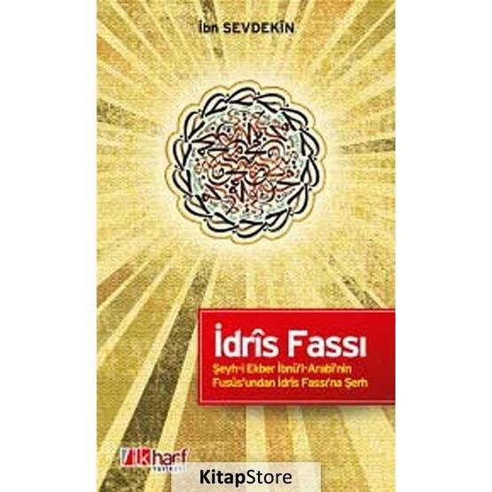 İDRÎS FASSI - ŞEYH-I EKBER İBNÜ'L-ARABÎ'NIN FUSÛS'UNDAN İDRÎS FASSI'NA ŞERH - İBN SEVDEKÎN