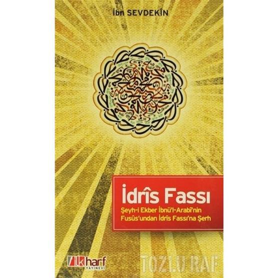 İDRÎS FASSI - ŞEYH-I EKBER İBNÜ'L-ARABÎ'NIN FUSÛS'UNDAN İDRÎS FASSI'NA ŞERH - İBN SEVDEKÎN