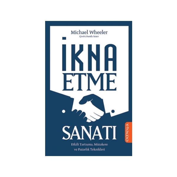 İkna Etme Sanatı - Michael Wheeler, Etkili Tartışma ve Müzakere Teknikleri, Omega Yayınları Toplum Hayatı / Toplumsal Konular Fiyatı